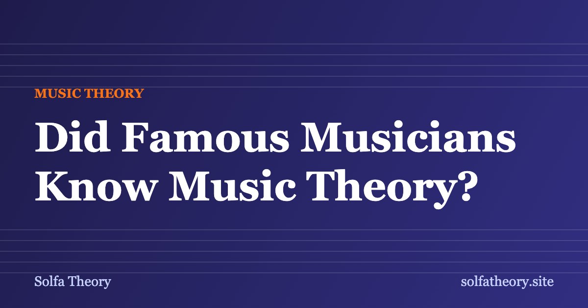 Did famous musicians know music theory? Who learned by ear and who studied