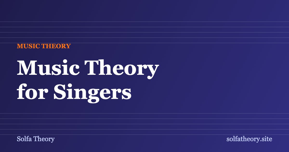 Music theory for singers: pitch, intervals, keys and harmony explained